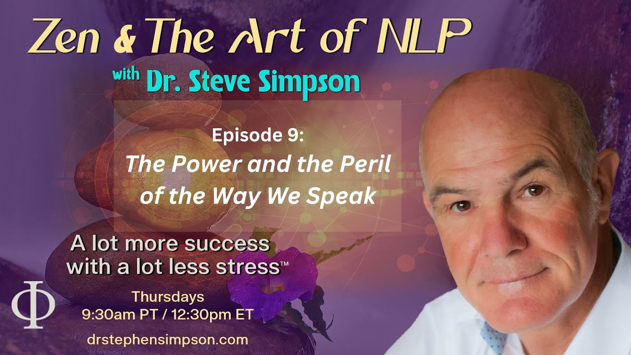 The Power and the Peril of the Way We Speak | Zen & The Art of NLP with Dr. Stephen Simpson
