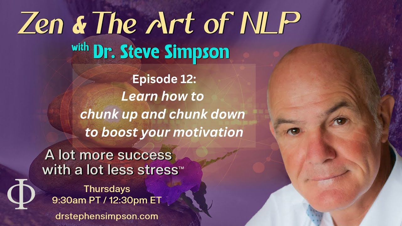 Learn how to chunk up & down to boost your motivation | Zen & The Art of NLP w/ Dr. Stephen Simpson